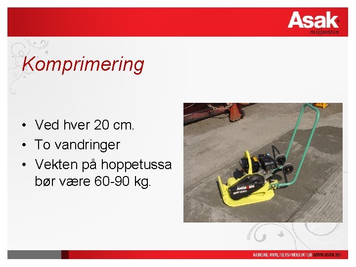 Komprimering • Ved hver 20 cm. • To vandringer • Vekten på hoppetussa bør Komprimering • Ved hver 20 cm. • To vandringer • Vekten på hoppetussa bør