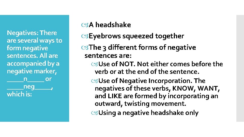 Negatives: There are several ways to form negative sentences. All are accompanied by a