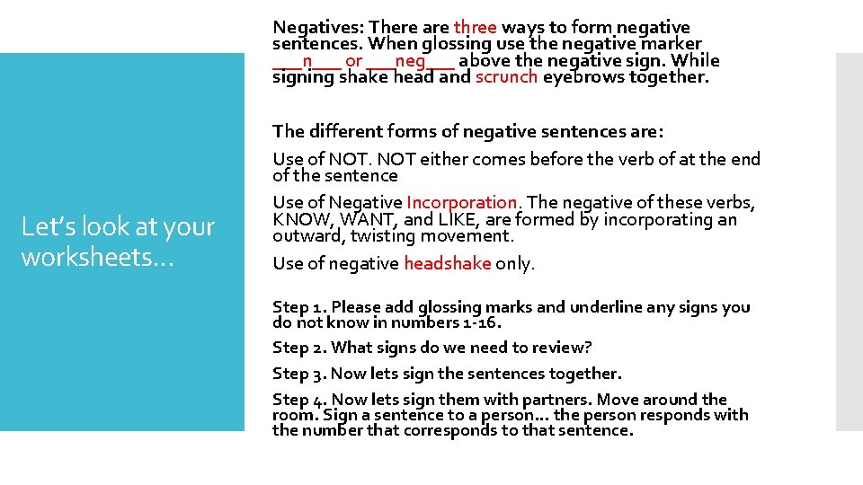 Negatives: There are three ways to form negative sentences. When glossing use the negative