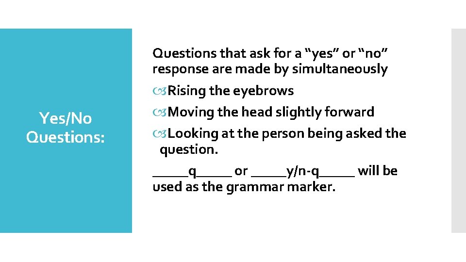 Yes/No Questions: Questions that ask for a “yes” or “no” response are made by