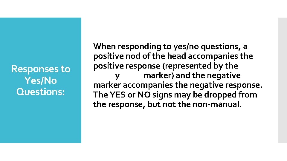 Responses to Yes/No Questions: When responding to yes/no questions, a positive nod of the