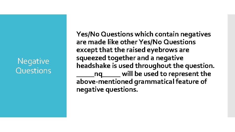 Negative Questions Yes/No Questions which contain negatives are made like other Yes/No Questions except