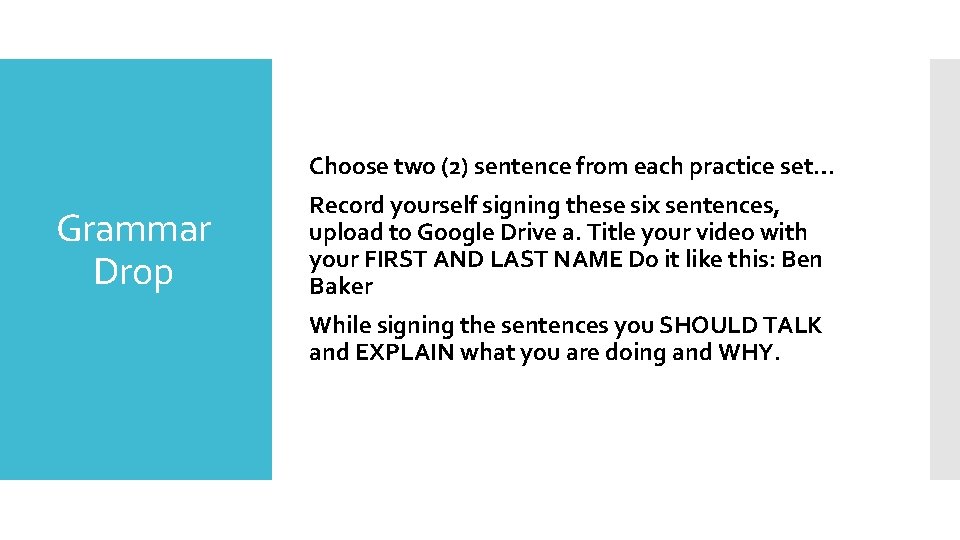 Choose two (2) sentence from each practice set… Grammar Drop Record yourself signing these