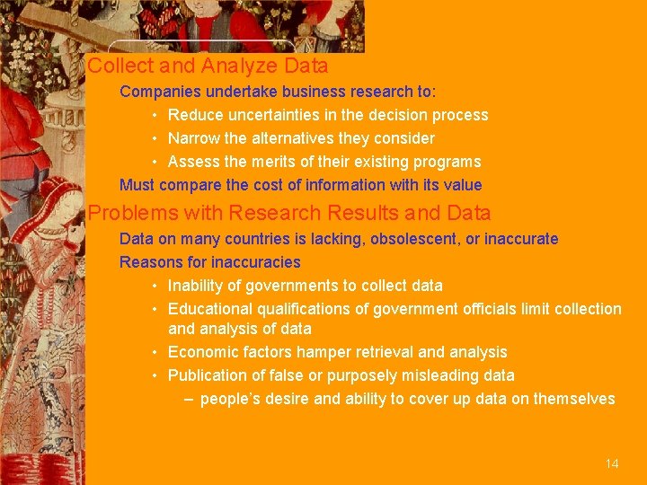 Collect and Analyze Data Companies undertake business research to: • Reduce uncertainties in the