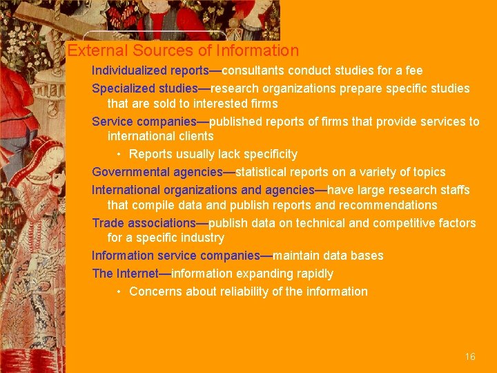 External Sources of Information Individualized reports—consultants conduct studies for a fee Specialized studies—research organizations