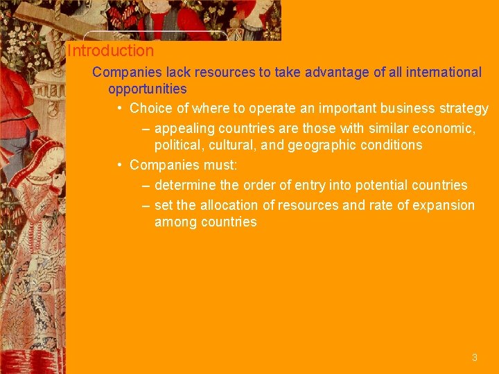 Introduction Companies lack resources to take advantage of all international opportunities • Choice of