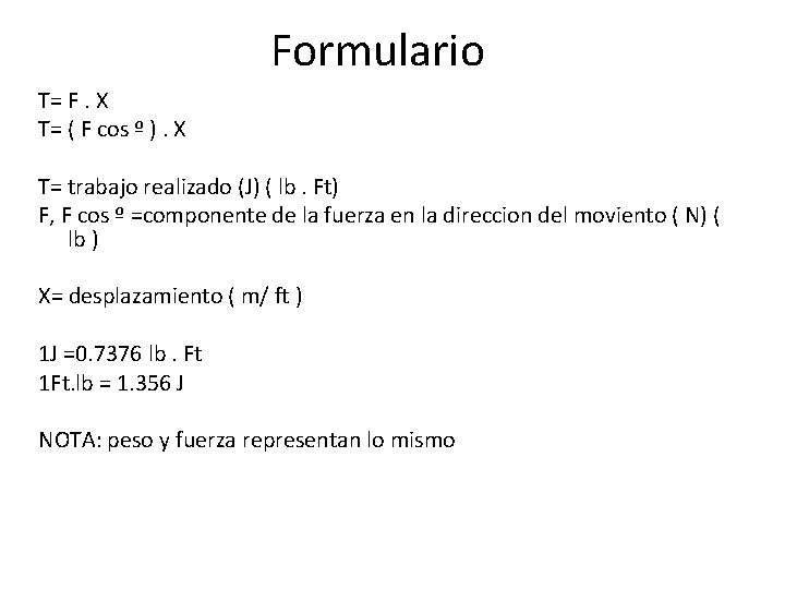 Formulario T= F. X T= ( F cos º ). X T= trabajo realizado