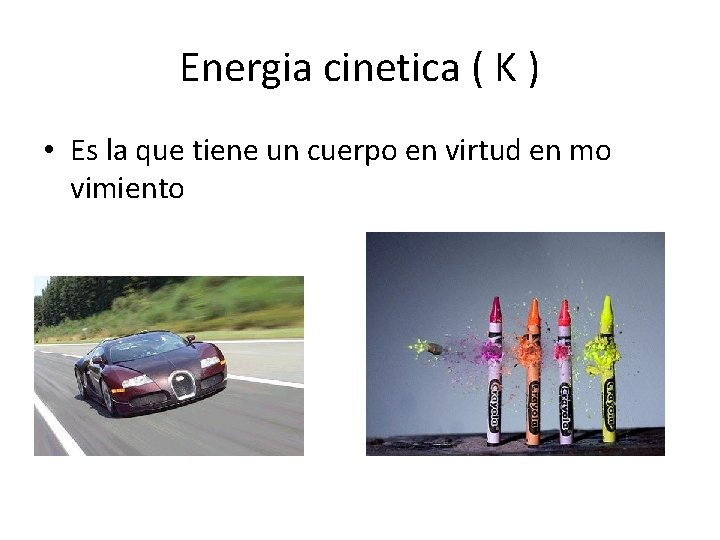 Energia cinetica ( K ) • Es la que tiene un cuerpo en virtud