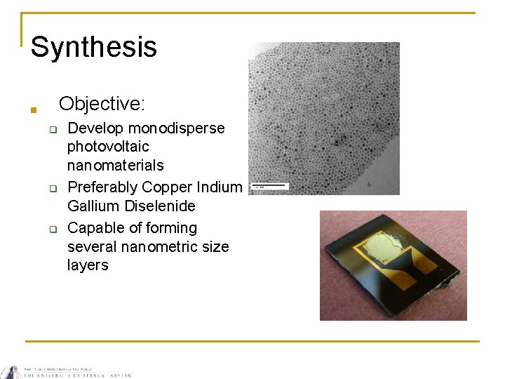 Synthesis Objective: n q q q Develop monodisperse photovoltaic nanomaterials Preferably Copper Indium Gallium