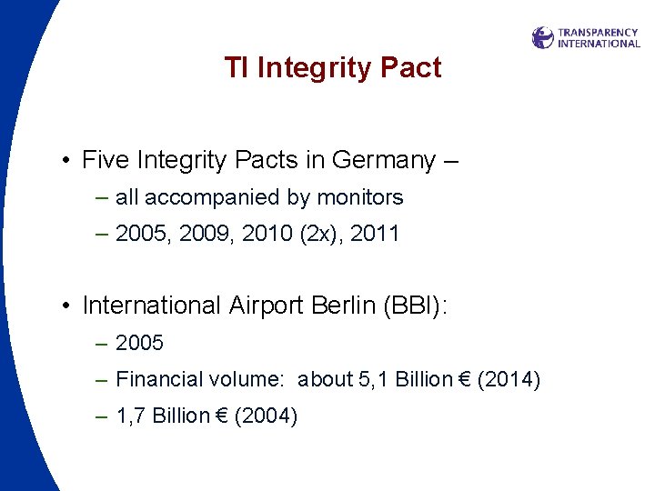 TI Integrity Pact • Five Integrity Pacts in Germany – – all accompanied by