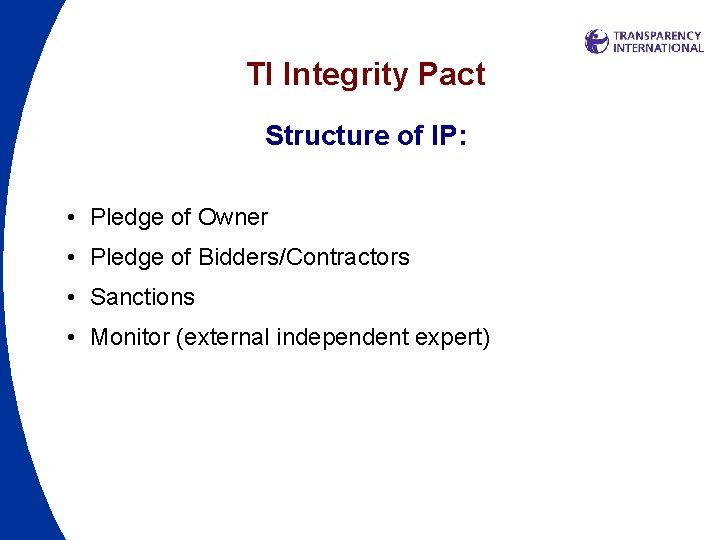 TI Integrity Pact Structure of IP: • Pledge of Owner • Pledge of Bidders/Contractors