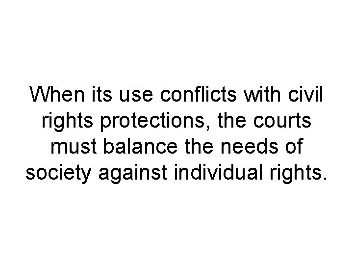 When its use conflicts with civil rights protections, the courts must balance the needs