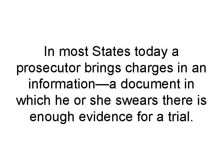 In most States today a prosecutor brings charges in an information—a document in which