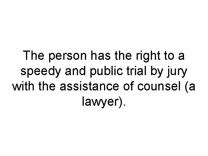 The person has the right to a speedy and public trial by jury with