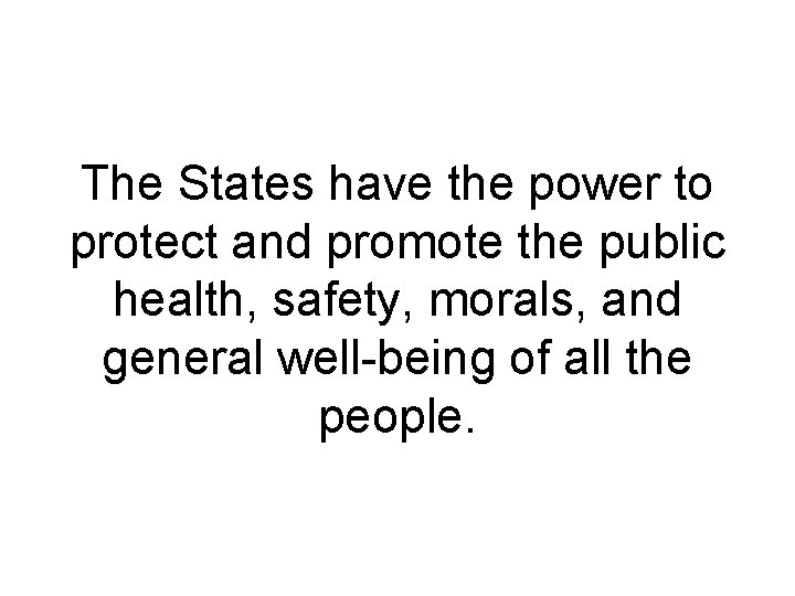 The States have the power to protect and promote the public health, safety, morals,