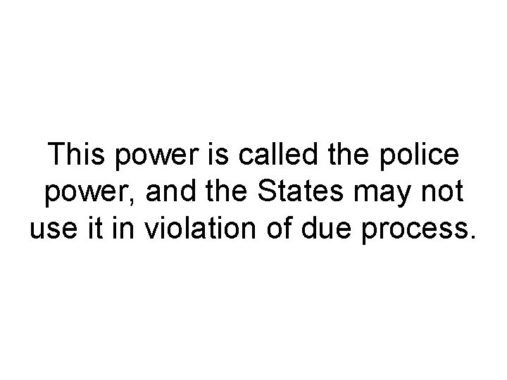This power is called the police power, and the States may not use it
