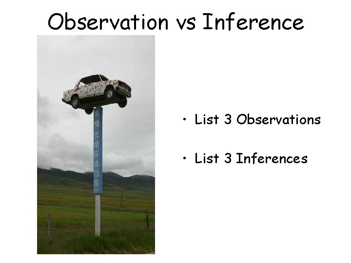 Observation vs Inference • List 3 Observations • List 3 Inferences 