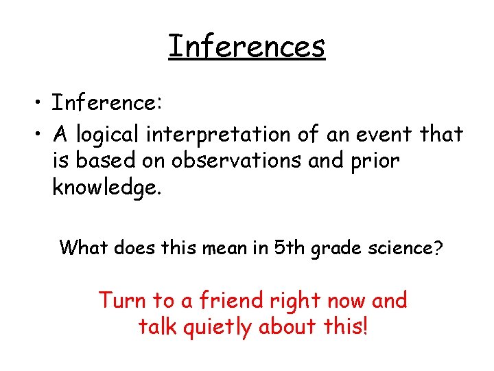Inferences • Inference: • A logical interpretation of an event that is based on