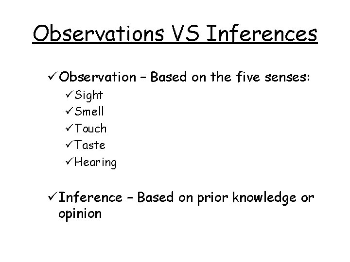 Observations VS Inferences üObservation – Based on the five senses: üSight üSmell üTouch üTaste