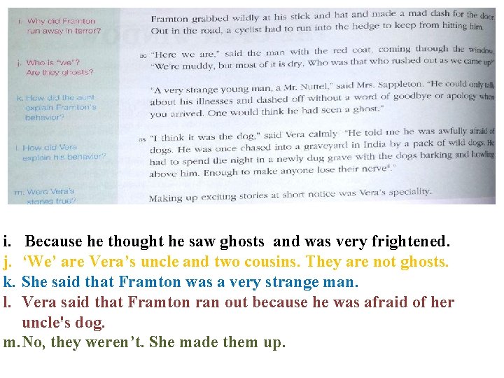 i. Because he thought he saw ghosts and was very frightened. j. ‘We’ are
