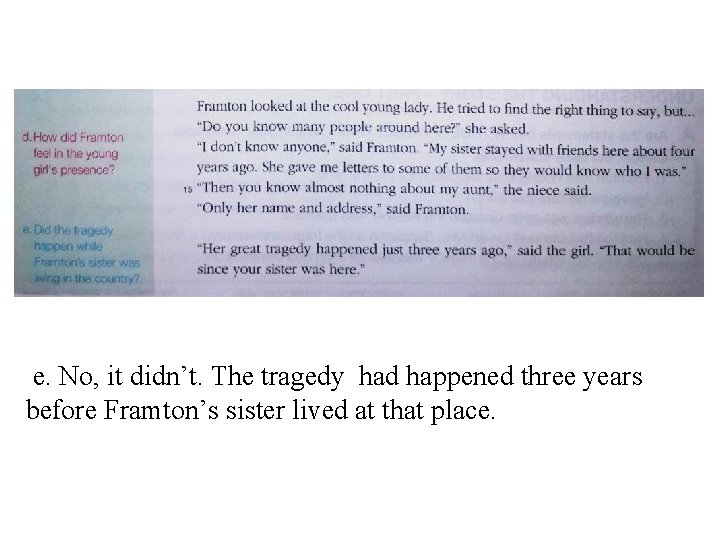  e. No, it didn’t. The tragedy had happened three years before Framton’s sister