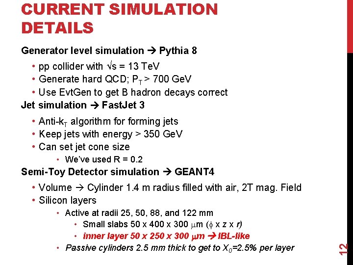 CURRENT SIMULATION DETAILS Generator level simulation Pythia 8 • pp collider with √s =