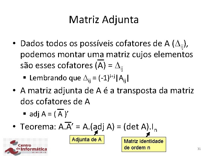 Matriz Adjunta • Dados todos os possíveis cofatores de A ( ij), podemos montar