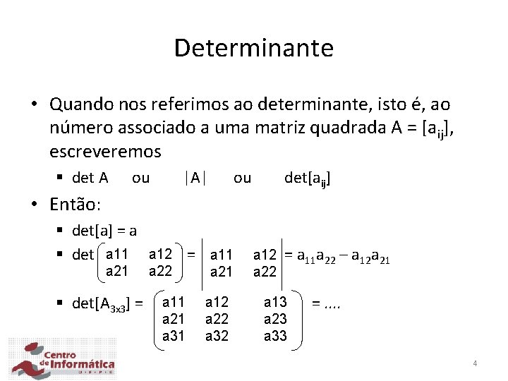 Determinante • Quando nos referimos ao determinante, isto é, ao número associado a uma