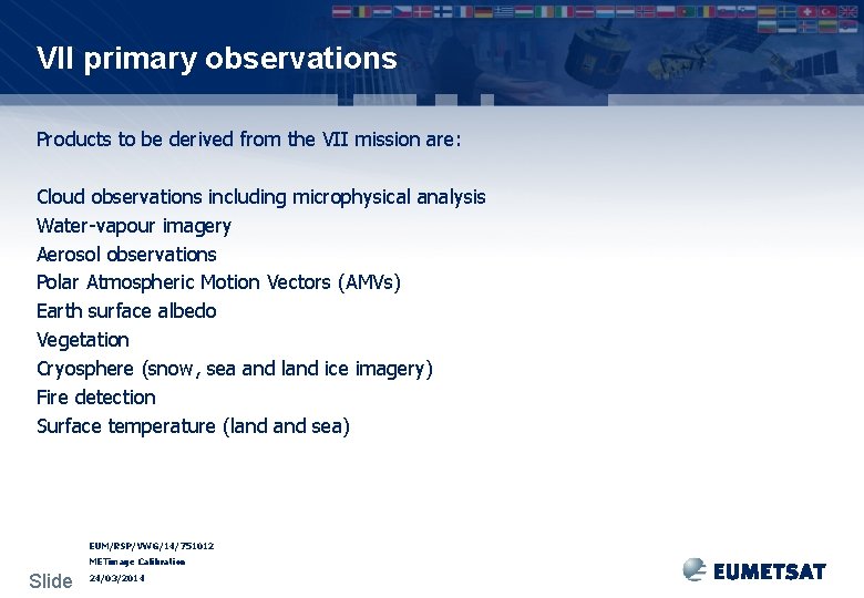 VII primary observations Products to be derived from the VII mission are: Cloud observations