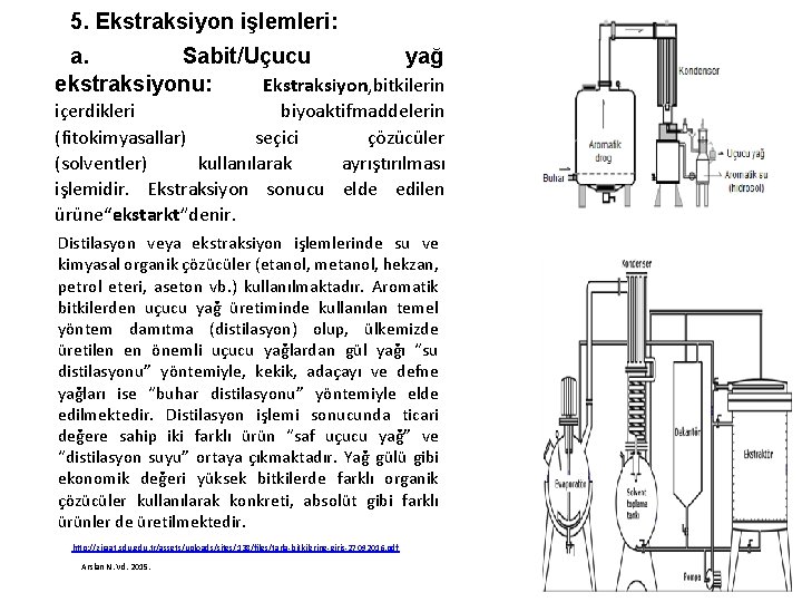 5. Ekstraksiyon işlemleri: a. Sabit/Uçucu yağ ekstraksiyonu: Ekstraksiyon, bitkilerin içerdikleri biyoaktifmaddelerin (fitokimyasallar) seçici çözücüler