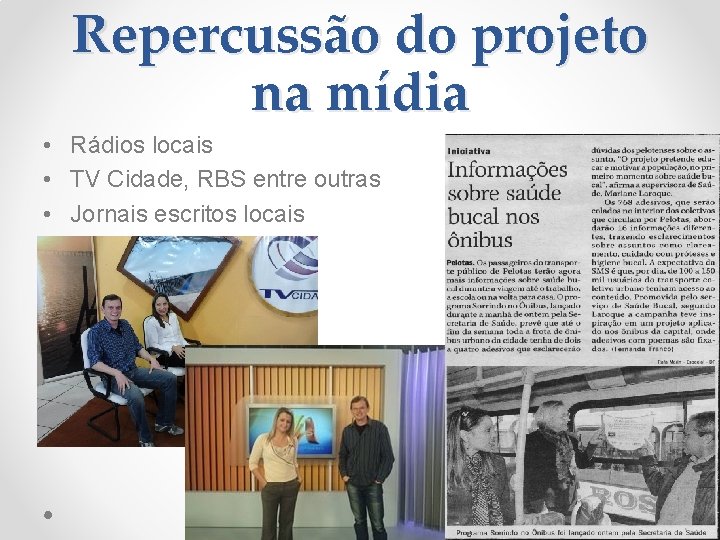 Repercussão do projeto na mídia • Rádios locais • TV Cidade, RBS entre outras