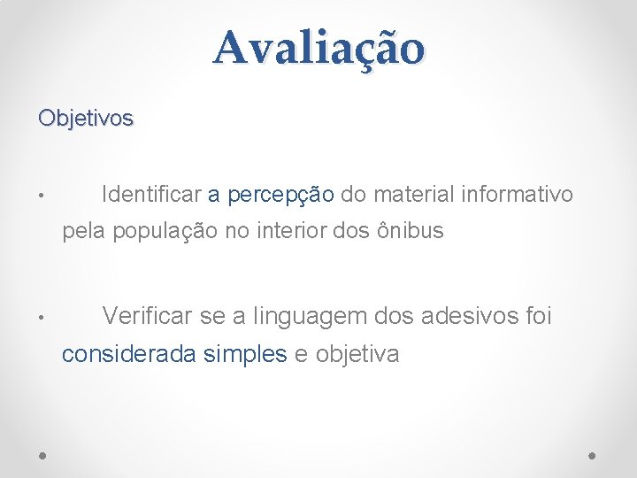 Avaliação Objetivos • Identificar a percepção do material informativo pela população no interior dos