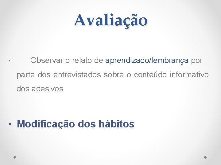 Avaliação • Observar o relato de aprendizado/lembrança por parte dos entrevistados sobre o conteúdo