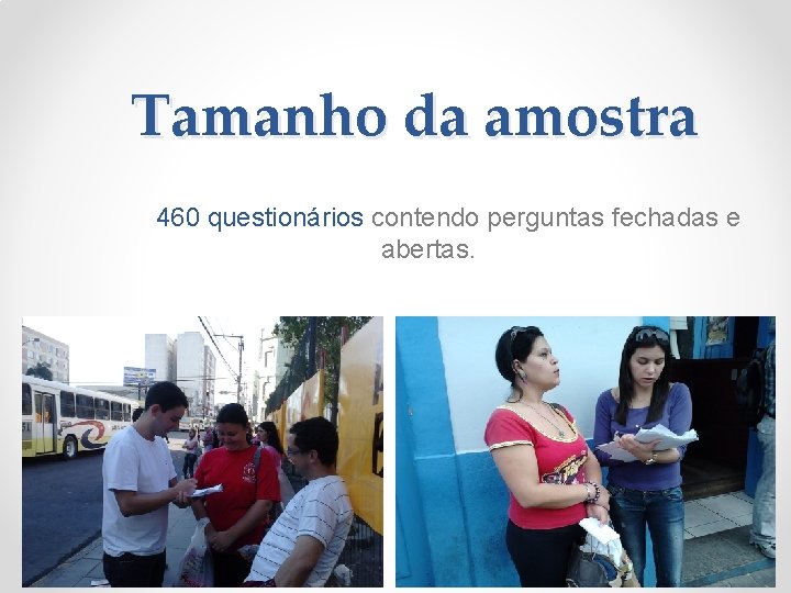 Tamanho da amostra 460 questionários contendo perguntas fechadas e abertas. 