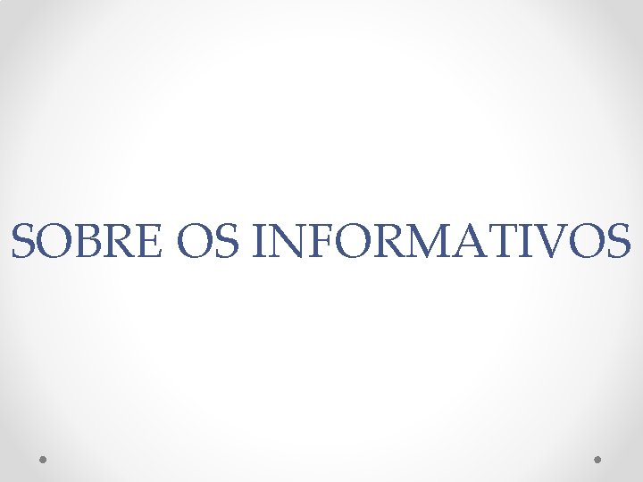 SOBRE OS INFORMATIVOS 