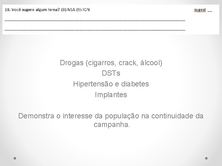 Drogas (cigarros, crack, álcool) DSTs Hipertensão e diabetes Implantes Demonstra o interesse da população