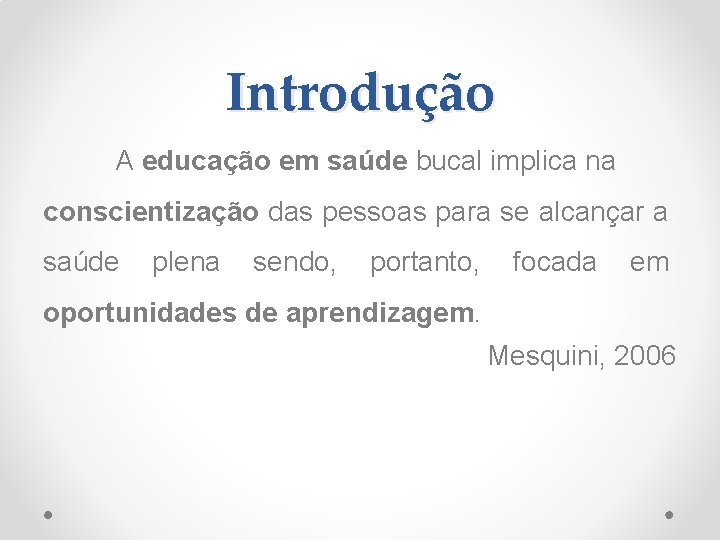 Introdução A educação em saúde bucal implica na conscientização das pessoas para se alcançar