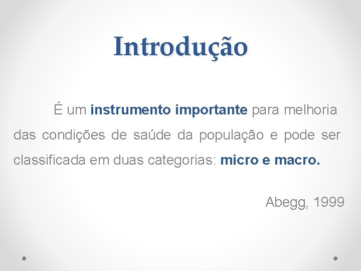 Introdução É um instrumento importante para melhoria das condições de saúde da população e