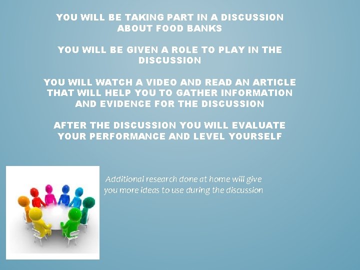 YOU WILL BE TAKING PART IN A DISCUSSION ABOUT FOOD BANKS YOU WILL BE