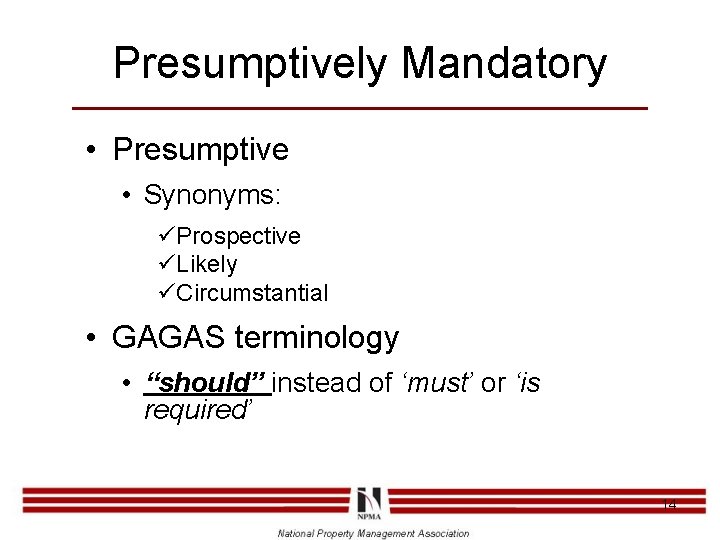 Presumptively Mandatory • Presumptive • Synonyms: üProspective üLikely üCircumstantial • GAGAS terminology • “should”