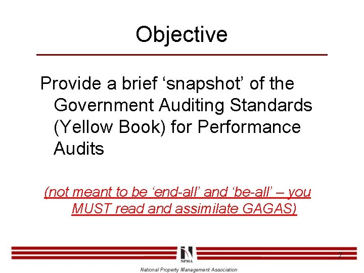 Objective Provide a brief ‘snapshot’ of the Government Auditing Standards (Yellow Book) for Performance