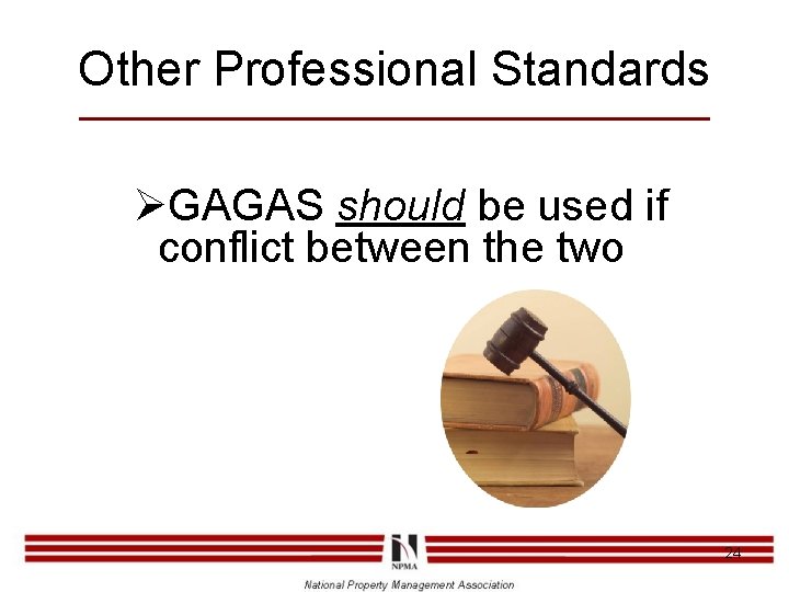 Other Professional Standards ØGAGAS should be used if conflict between the two 24 