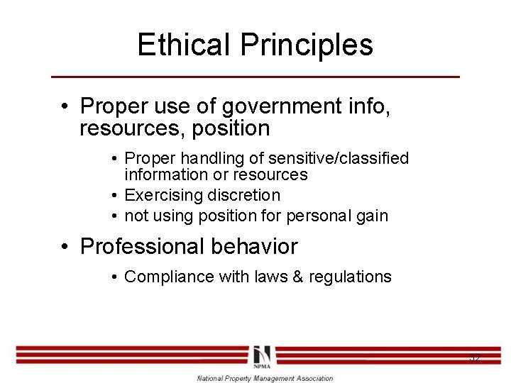 Ethical Principles • Proper use of government info, resources, position • Proper handling of