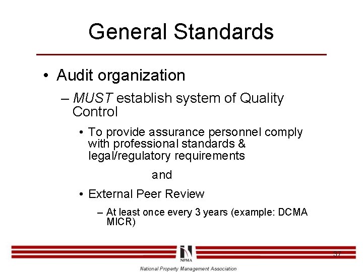General Standards • Audit organization – MUST establish system of Quality Control • To