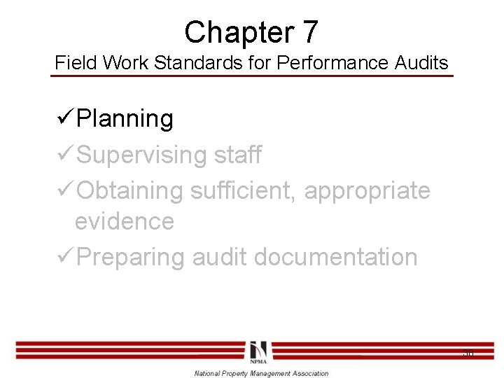 Chapter 7 Field Work Standards for Performance Audits üPlanning üSupervising staff üObtaining sufficient, appropriate