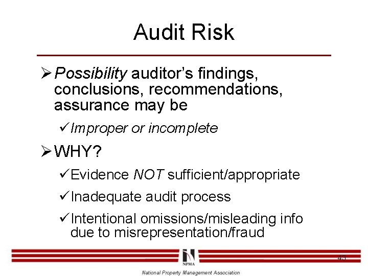 Audit Risk Ø Possibility auditor’s findings, conclusions, recommendations, assurance may be üImproper or incomplete