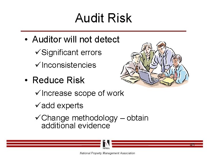Audit Risk • Auditor will not detect üSignificant errors üInconsistencies • Reduce Risk üIncrease