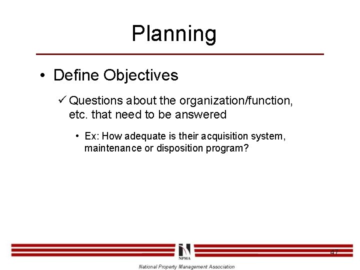 Planning • Define Objectives ü Questions about the organization/function, etc. that need to be
