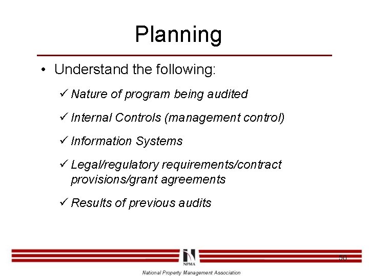 Planning • Understand the following: ü Nature of program being audited ü Internal Controls