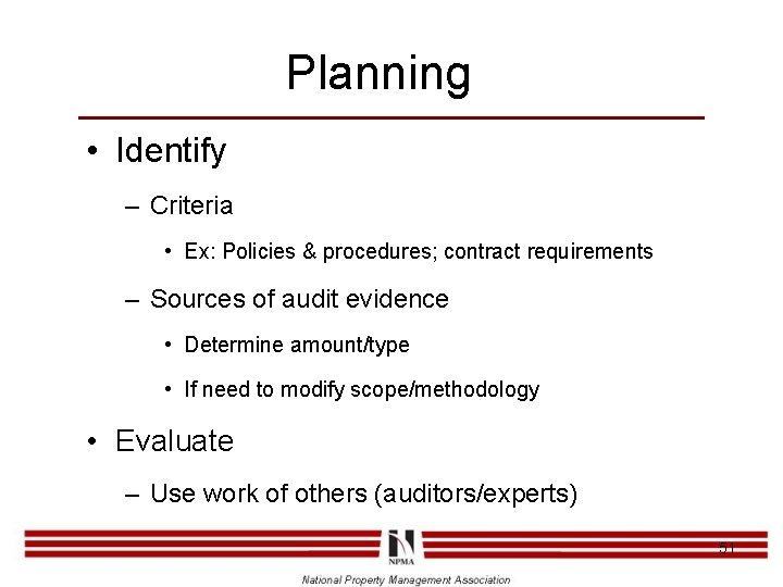 Planning • Identify – Criteria • Ex: Policies & procedures; contract requirements – Sources